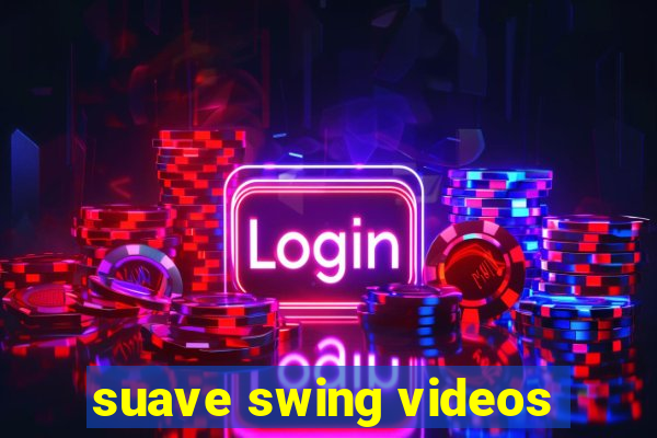 suave swing videos